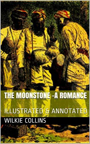 THE MOONSTONE -A Romance: ILLUSTRATED & ANNOTATED