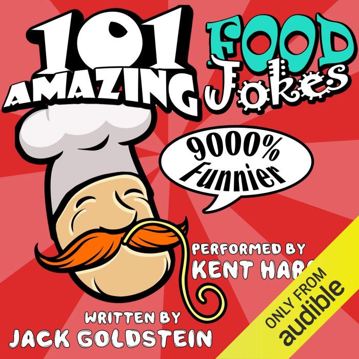 101 Amazing Food Jokes: Told by Master Funnyman Kent Harris