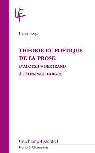 Théorie et Poétique de la Prose, d'Aloysius Bertrand à Léon-Paul Fargue