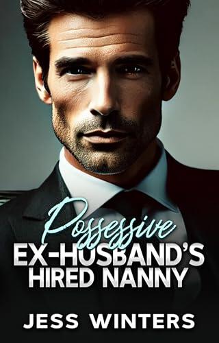 Possessive Ex-Husband’s Hired Nanny