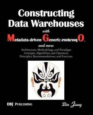 Constructing Data Warehouses with Metadata-driven Generic Operators, and more: Architecture, Methodoloy, and Paradigm; Concepts, Algorithms, and Operators; Principles, Recommendations, and Exercises