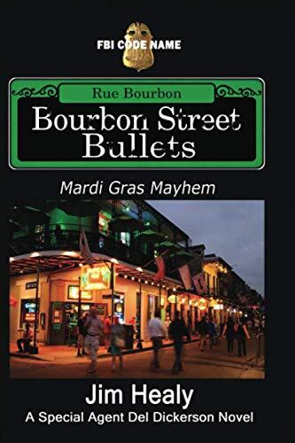 FBI Code Name: BOURBON STREET BULLETS Mardi Gras Mayhem: A Special Agent Del Dickerson Novel