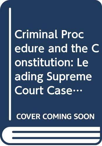 Criminal Procedure and the Constitution: Leading Supreme Court Cases and Introductory Text 1995