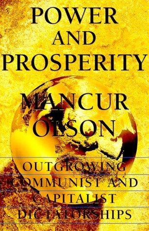 Power And Prosperity: Outgrowing Communist And Capitalist Dictatorships