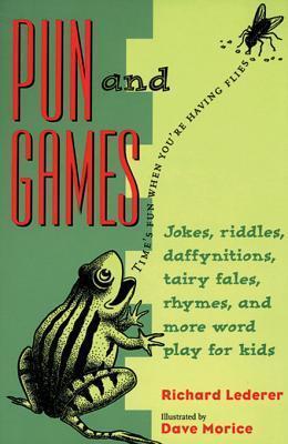 Pun and Games: Jokes, Riddles, Daffynitions, Tairy Fales, Rhymes, and More Wordplay for Kids