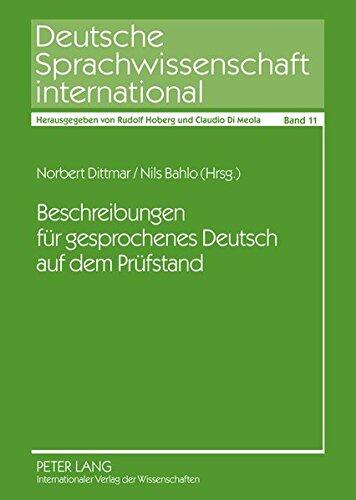 Beschreibungen Fuer Gesprochenes Deutsch Auf Dem Pruefstand: Analysen Und Perspektiven (Deutsche Sprachwissenschaft International)