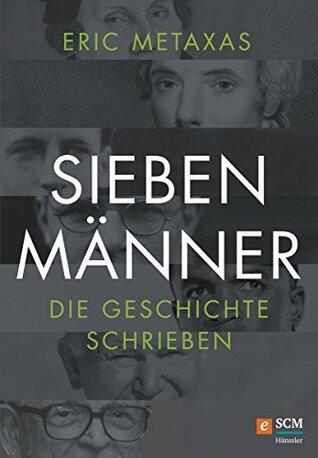 Sieben Männer, die Geschichte schrieben (Große Glaubensmänner)