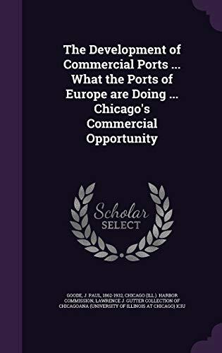 The Development of Commercial Ports ... What the Ports of Europe are Doing ... Chicago's Commercial Opportunity