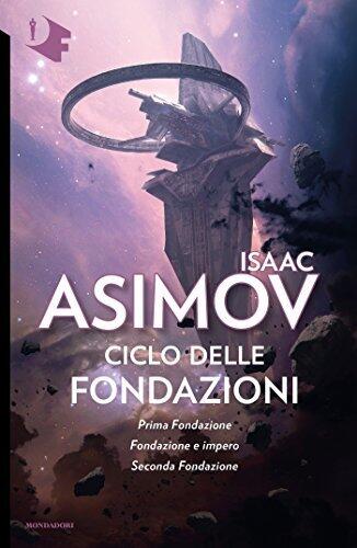 Ciclo delle Fondazioni: Prima Fondazione / Fondazione e Impero / Seconda Fondazione