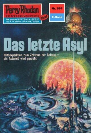 Perry Rhodan 597: Das letzte Asyl: Perry Rhodan-Zyklus "Die Altmutanten" (Perry Rhodan-Erstauflage)