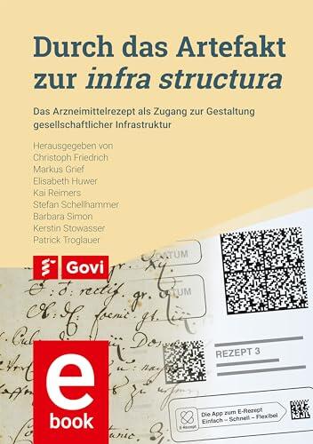 Durch das Artefakt zur infra structura: Das Arzneimittelrezept als Zugang zur Gestaltung gesellschaftlicher Infrastruktur (Govi)