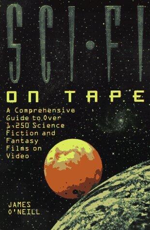 Sci-Fi on Tape: A Complete Guide to Science Fiction and Fantasy on Video