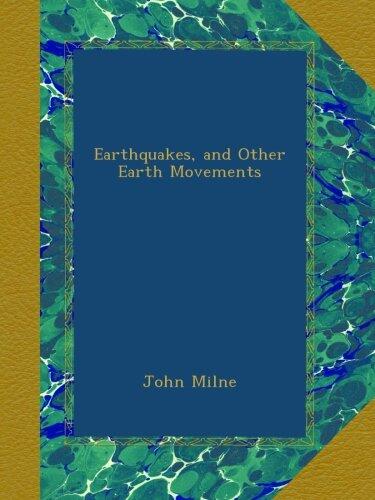 Earthquakes, and Other Earth Movements
