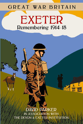 Great War Britain Exeter: Remembering 1914-18