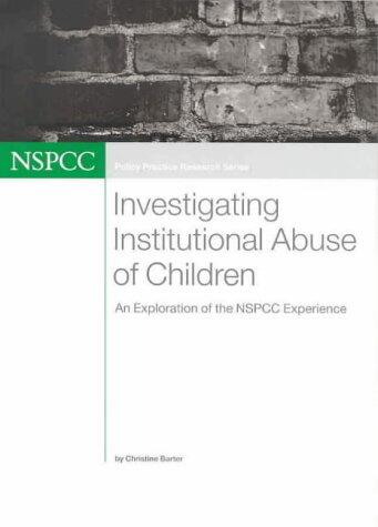 Investigating Institutional Abuse of Children: An Exploration of the NSPCC Experience