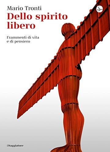 Dello spirito libero. Frammenti di vita e di pensiero