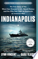 Indianapolis: The True Story of the Worst Sea Disaster in U.S. Naval History and the Fifty-Year Fight to Exonerate an Innocent Man
