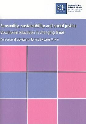 Sensuality, Sustainability and Social Justice: Vocational Education in Changing Times