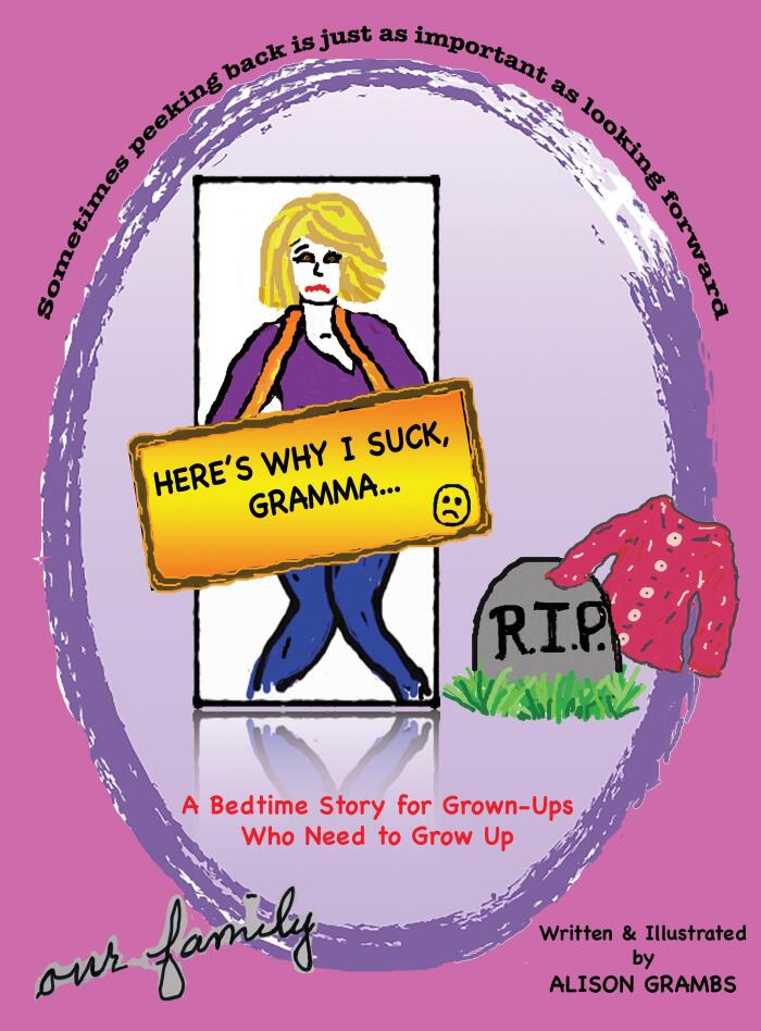 Here's Why I Suck, Gramma...A Bedtime Story For Grown-Ups Who Need To Grow Up