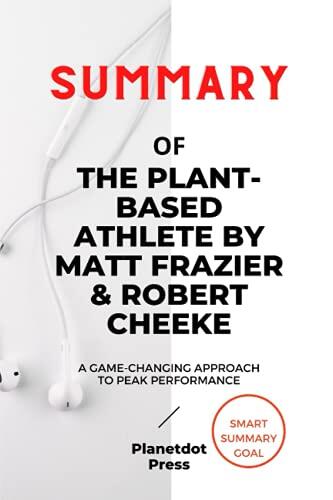 Summary of The Plant-Based Athlete: A Game-Changing Approach to Peak Performance