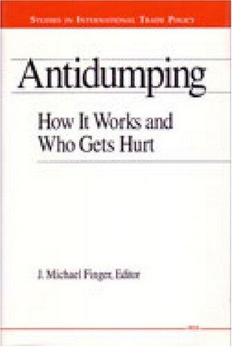Antidumping: How It Works and Who Gets Hurt (Studies in International Economics)