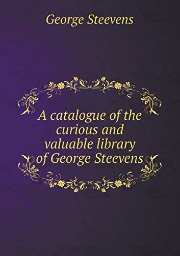 A catalogue of the curious and valuable library of George Steevens