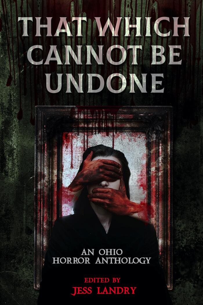 That Which Cannot Be Undone: An Ohio Horror Anthology