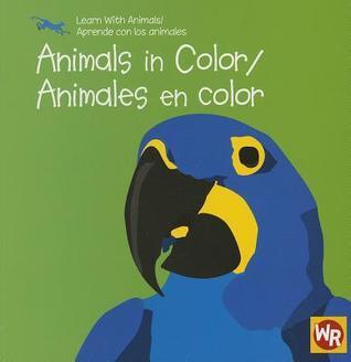 Animals in Color / Animales En Color (Learn With Animals / Aprende Con Los Animales)