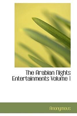 The Arabian Nights Entertainments; Volume 1