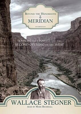 Beyond the Hundredth Meridian: John Wesley Powell & the Second Opening of the West