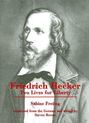 Friedrich Hecker: Two Lives for Liberty