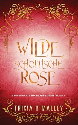 Wilde schottische Rose (Zauberhafte Highlands 3)