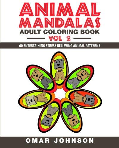 Animal Mandalas Adult Coloring Book Vol 2: 60 Entertaining Stress Relieving Animal Patterns