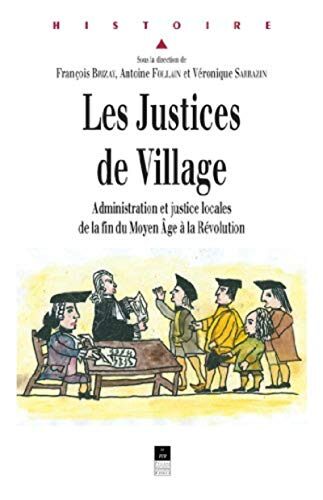 Les Justices de village: Administration et justice locales de la fin du Moyen Âge à la Révolution