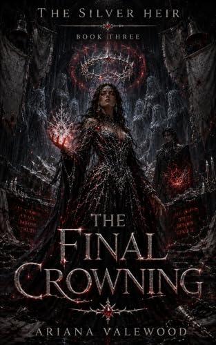 The Final Crowning: A Dark Royal Romantasy of Cursed Crown Magic, Forbidden Love, Forgotten Queens, and a Hidden Heir's Final Claim