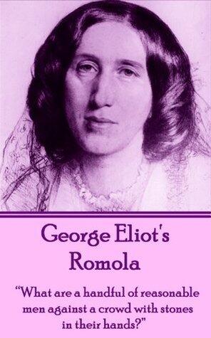 Romola: "What are a handful of reasonable men against a crowd with stones in their hands?"