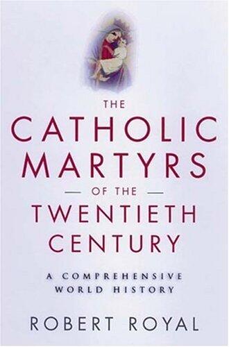 The Catholic Martyrs of the Twentieth Century: A Comprehensive World History