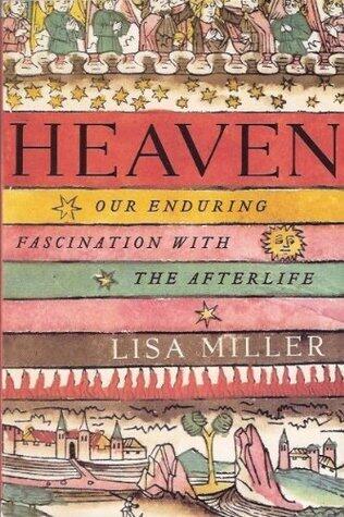 Heaven: Our Enduring Fascination with the Afterlife