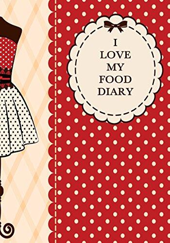 I Love My Food Diary: Smart Calorie Tracking Food Diary (7 x 10), 120 Pages