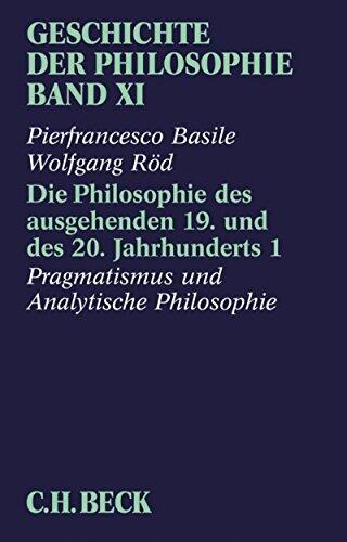 Geschichte der Philosophie Bd. 11: Die Philosophie des ausgehenden 19. und des 20. Jahrhunderts 1: Pragmatismus und analytische Philosophie: Band 11