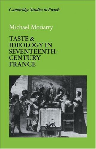 [ [ [ Taste and Ideology in Seventeenth-Century France[ TASTE AND IDEOLOGY IN SEVENTEENTH-CENTURY FRANCE ] By Moriarty, Michael ( Author )Jun-18-2009 Paperback