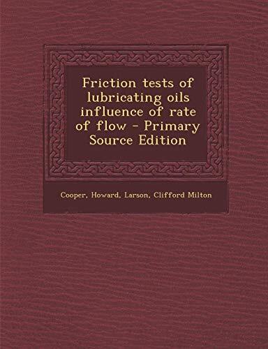 Friction tests of lubricating oils influence of rate of flow - Primary Source Edition