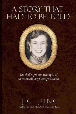 A Story That Had to Be Told: The Challenges and Triumphs of an Extraordinary Chicago Woman