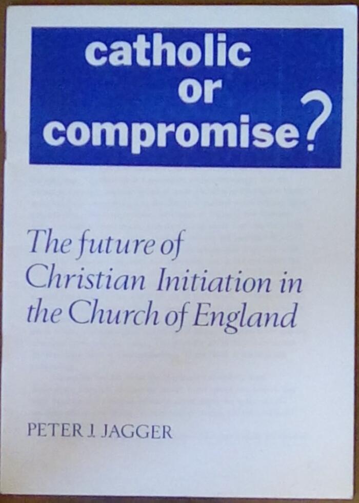 Catholic or Compromise?: The Future of Christian Initiation in the Church of England