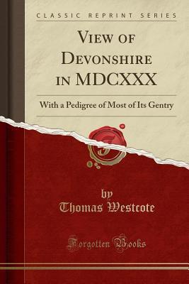 View of Devonshire in MDCXXX: With a Pedigree of Most of Its Gentry