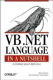 VB .NET Language in a Nutshell: A Desktop Quick Reference