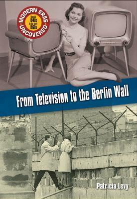 From Television To The Berlin Wall: The Mid 1940's to the Early 1960's