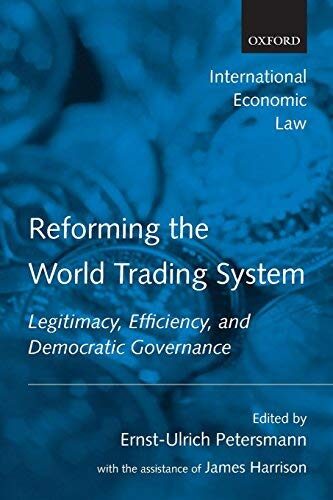 Reforming the World Trading System: Legitimacy, Efficiency, and Democratic Governance (International Economic Law Series)