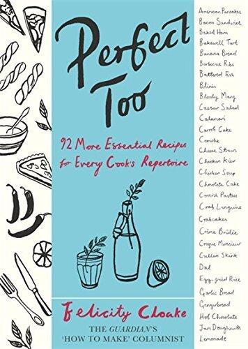 Perfect Too: 91 More Essential Recipes For Every Cook's Repertoire