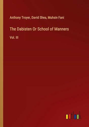 The Dabisten Or School of Manners: Vol. III